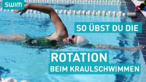 Ein wichtiger Baustein beim Kraulschwimmen | Tipps und Techniken zur Rotation