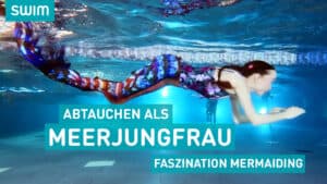 Faszination Mermaiding | Abtauchen als Meerjungfrau